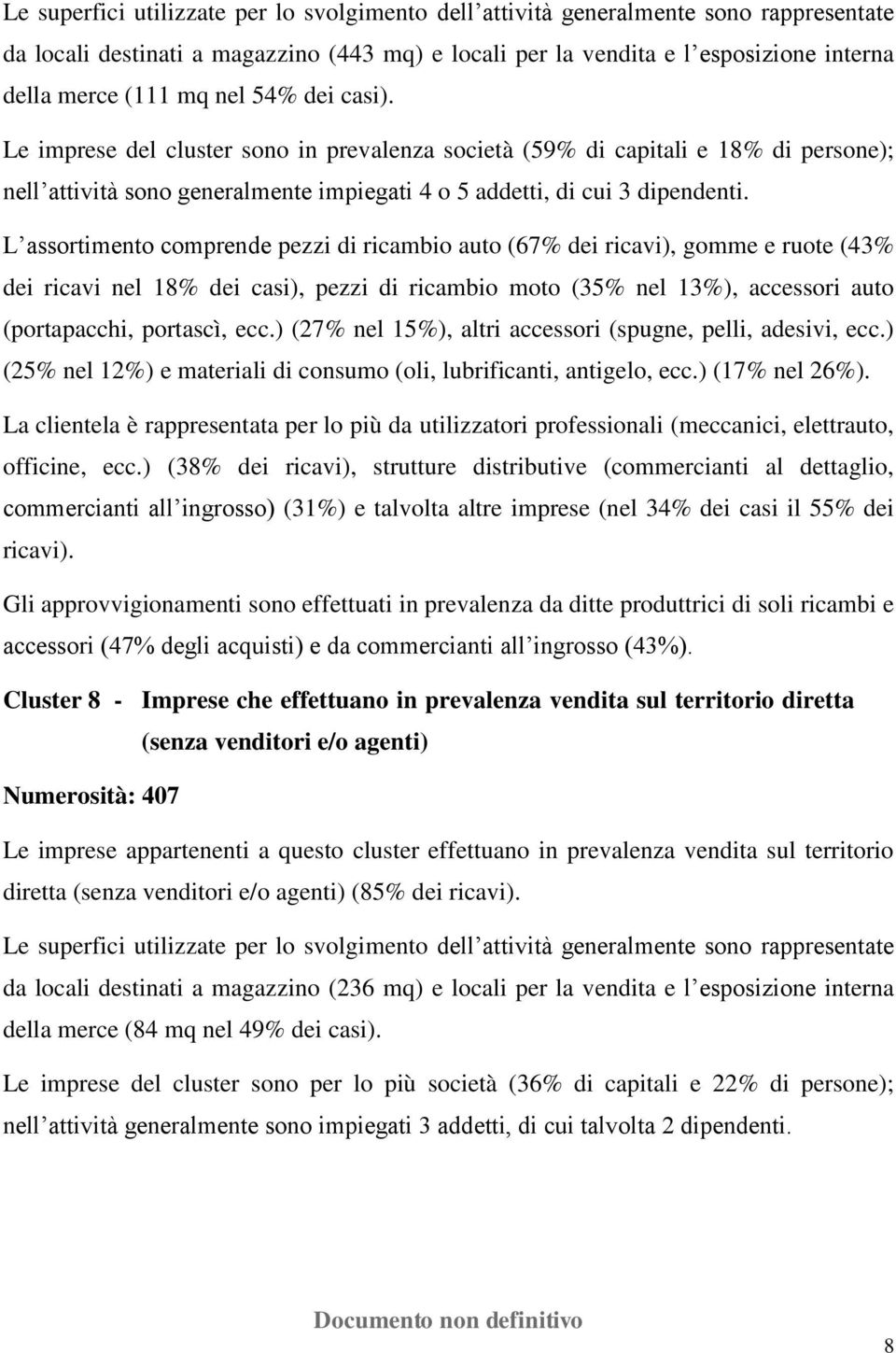 L assortimento comprende pezzi di ricambio auto (67% dei ricavi), gomme e ruote (43% dei ricavi nel 18% dei casi), pezzi di ricambio moto (35% nel 13%), accessori auto (portapacchi, portascì, ecc.