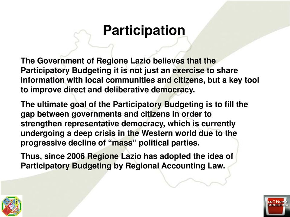 The ultimate goal of the Participatory Budgeting is to fill the gap between governments and citizens in order to strengthen representative democracy,