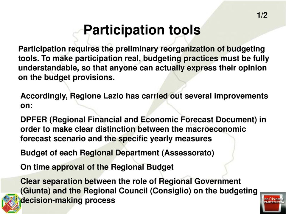 Accordingly, Regione Lazio has carried out several improvements on: DPFER (Regional Financial and Economic Forecast Document) in order to make clear distinction between the