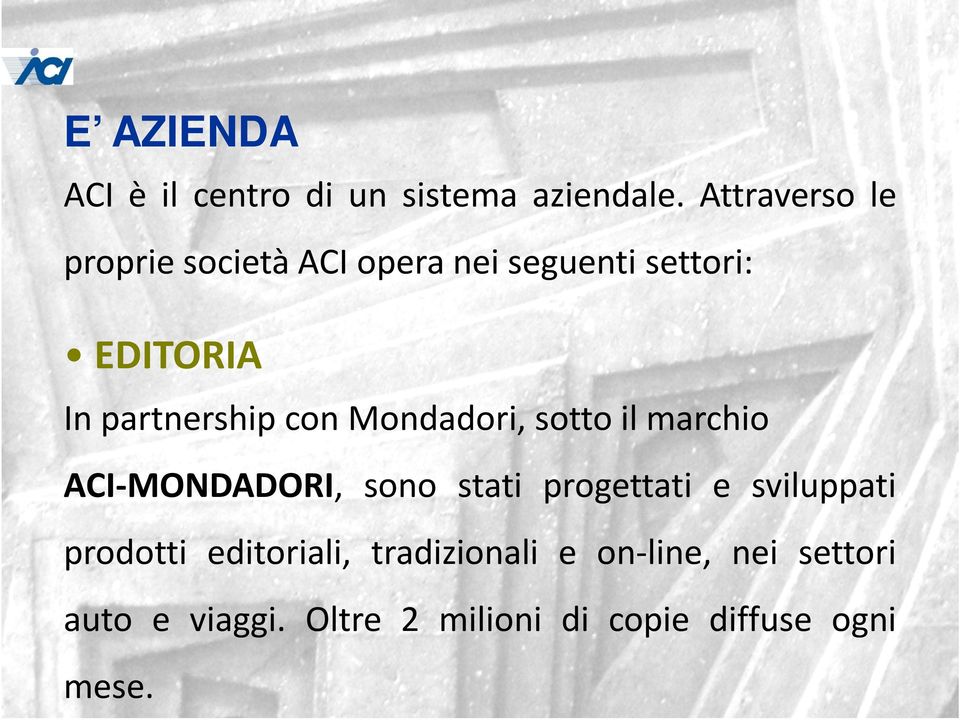 partnership con Mondadori, sotto il marchio ACI-MONDADORI, sono stati progettati e