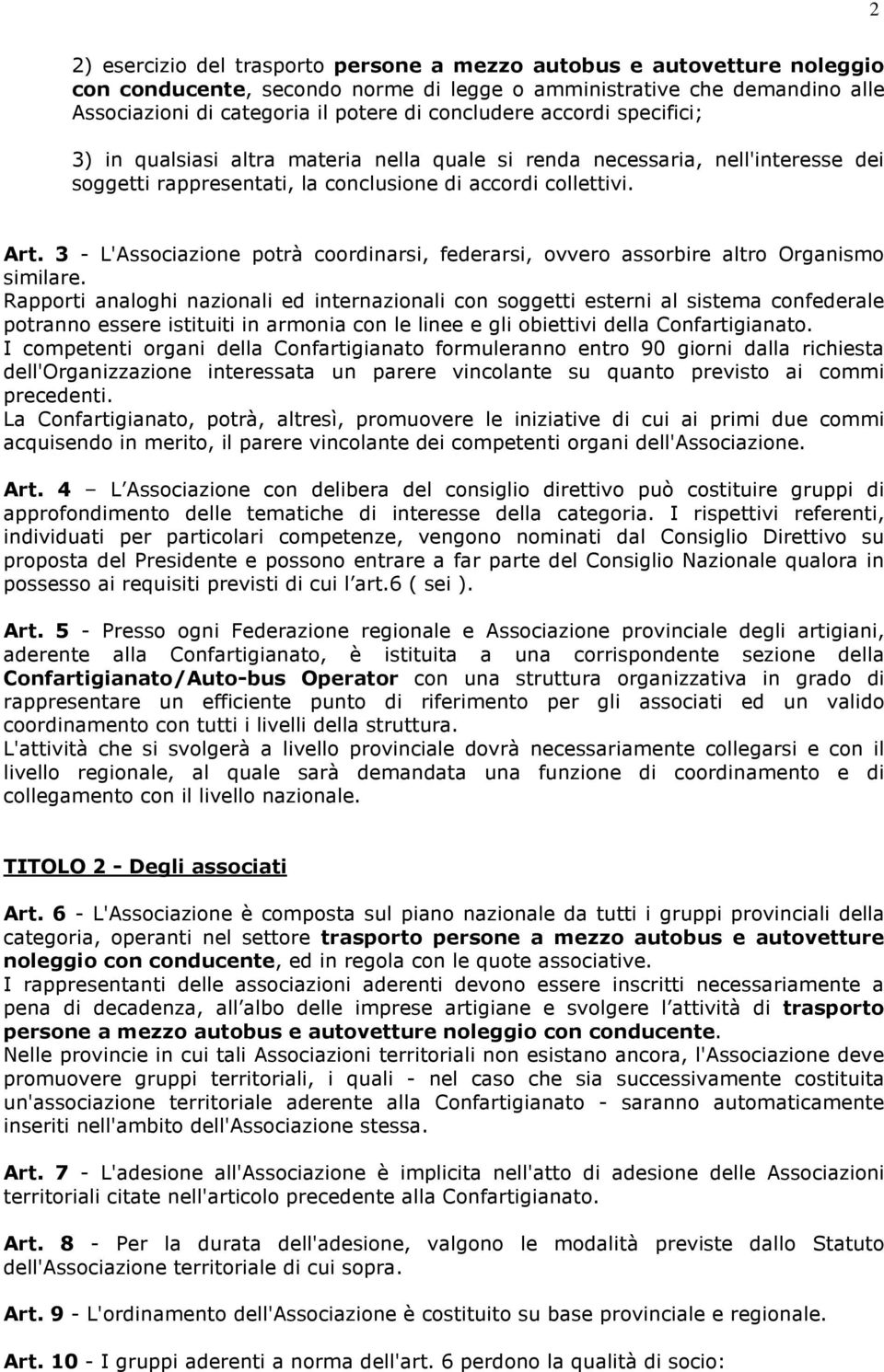 3 - L'Associazione potrà coordinarsi, federarsi, ovvero assorbire altro Organismo similare.