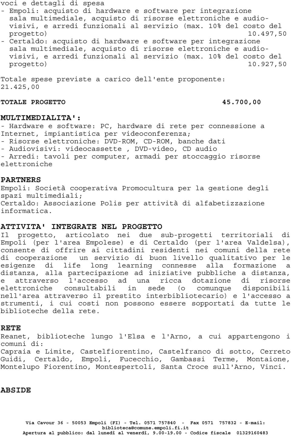 497,50 - Certaldo: acquisto di hardware e software per integrazione sala multimediale, acquisto di risorse elettroniche e audiovisivi, e arredi funzionali al servizio (max.