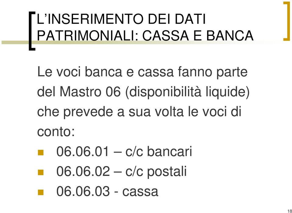 (disponibilità liquide) che prevede a sua volta le voci