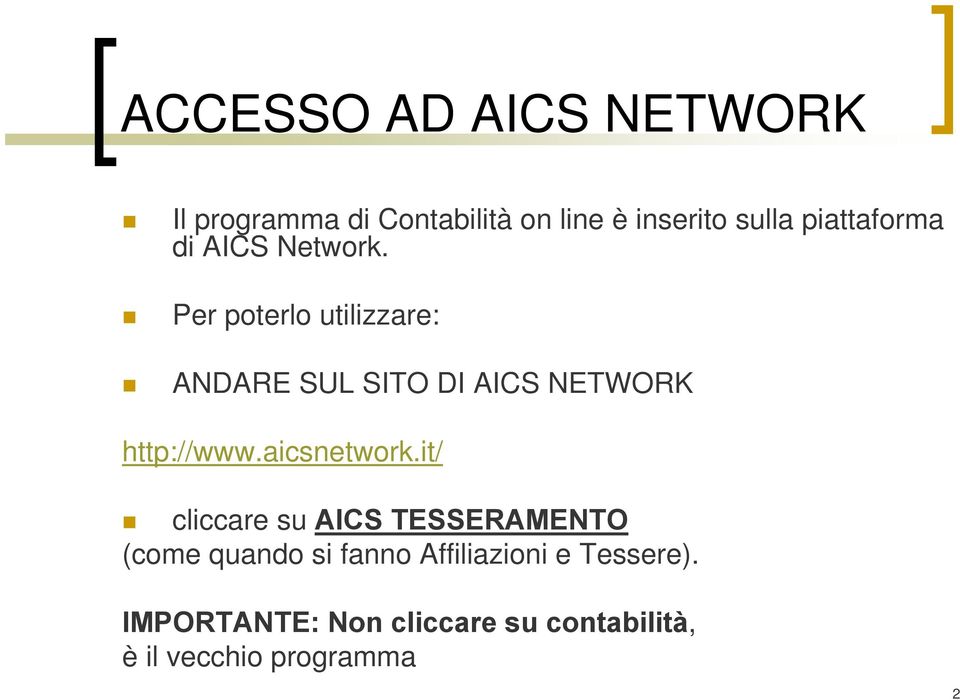 Per poterlo utilizzare: ANDARE SUL SITO DI AICS NETWORK http://www.aicsnetwork.