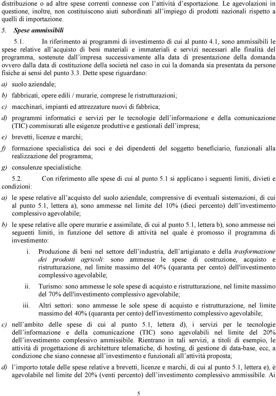 In riferimento ai programmi di investimento di cui al punto 4.