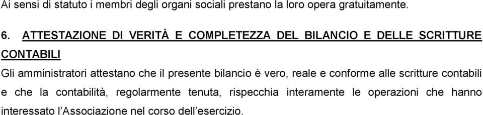 attestano che il presente bilancio è vero, reale e conforme alle scritture contabili e che la