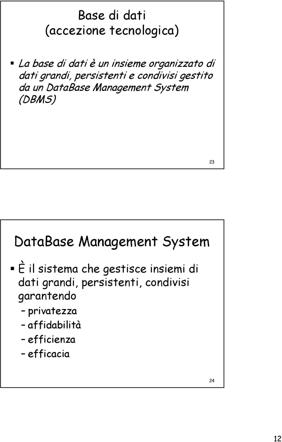 (DBMS) 23 DataBase Management System È il sistema che gestisce insiemi di dati