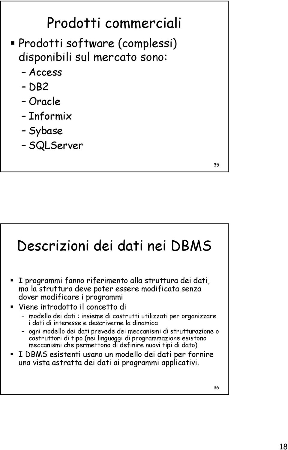 costrutti utilizzati per organizzare i dati di interesse e descriverne la dinamica ogni modello dei dati prevede dei meccanismi di strutturazione o costruttori di tipo (nei linguaggi