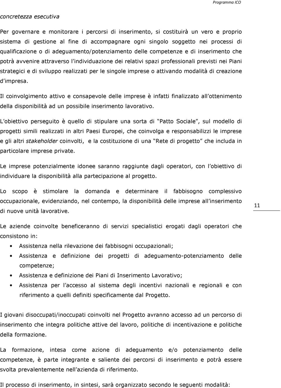 sviluppo realizzati per le singole imprese o attivando modalità di creazione d impresa.