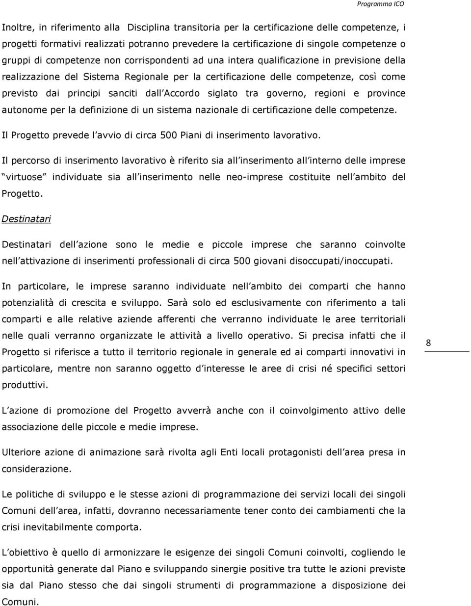 Accordo siglato tra governo, regioni e province autonome per la definizione di un sistema nazionale di certificazione delle competenze.