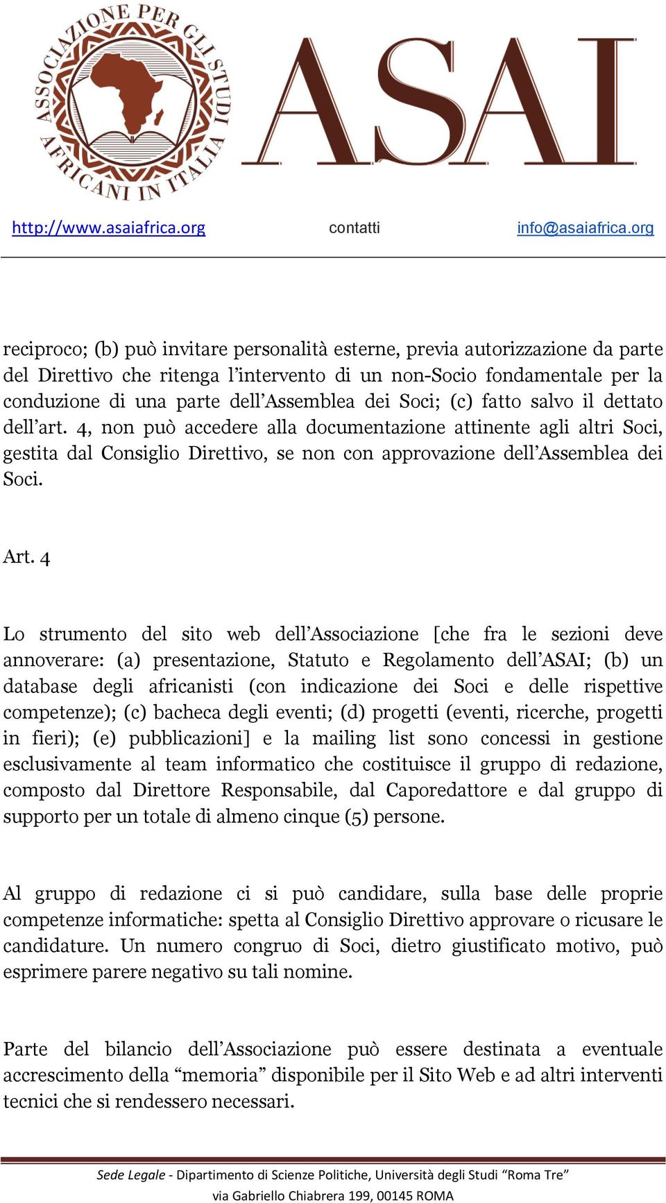 4 Lo strumento del sito web dell Associazione [che fra le sezioni deve annoverare: (a) presentazione, Statuto e Regolamento dell ASAI; (b) un database degli africanisti (con indicazione dei Soci e