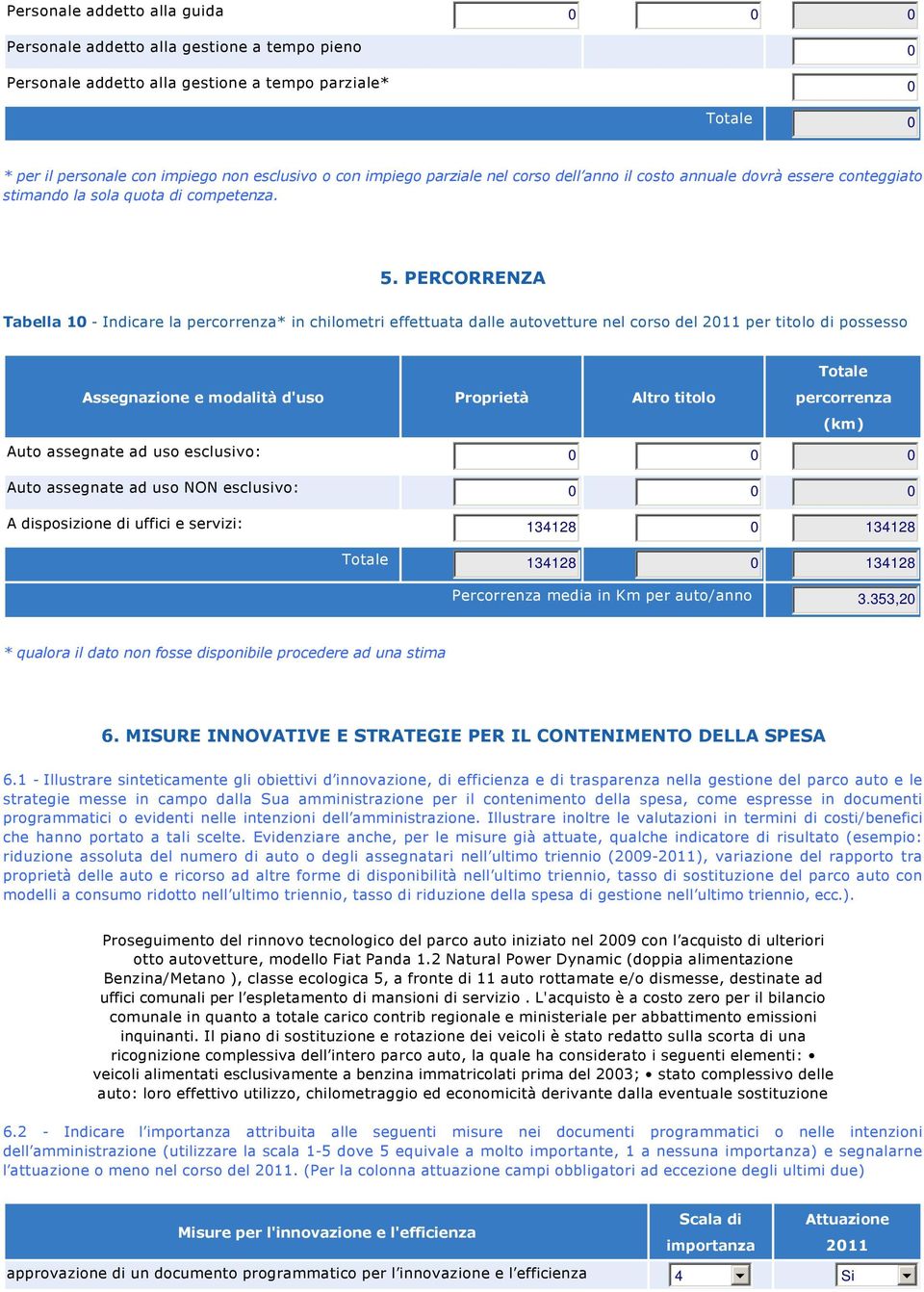 PERCORRENZA Tabella 10 Indicare la percorrenza* in chilometri effettuata dalle autovetture nel corso del 2011 per titolo di possesso Assegnazione e modalità d'uso Proprietà Altro titolo percorrenza