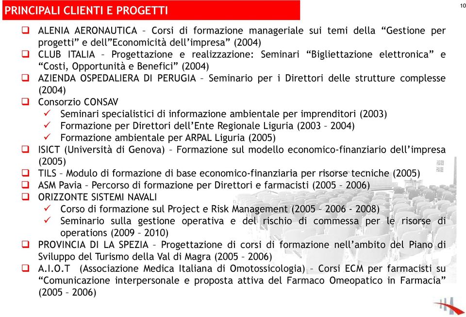 Seminari specialistici di informazione ambientale per imprenditori (2003) Formazione per Direttori dell Ente Regionale Liguria (2003 2004) Formazione ambientale per ARPAL Liguria (2005) ISICT