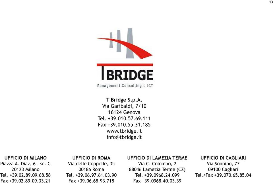 21 UFFICIO DI ROMA Via delle Coppelle, 35 00186 Roma Tel. +39.06.97.61.03.90 Fax +39.06.68.93.