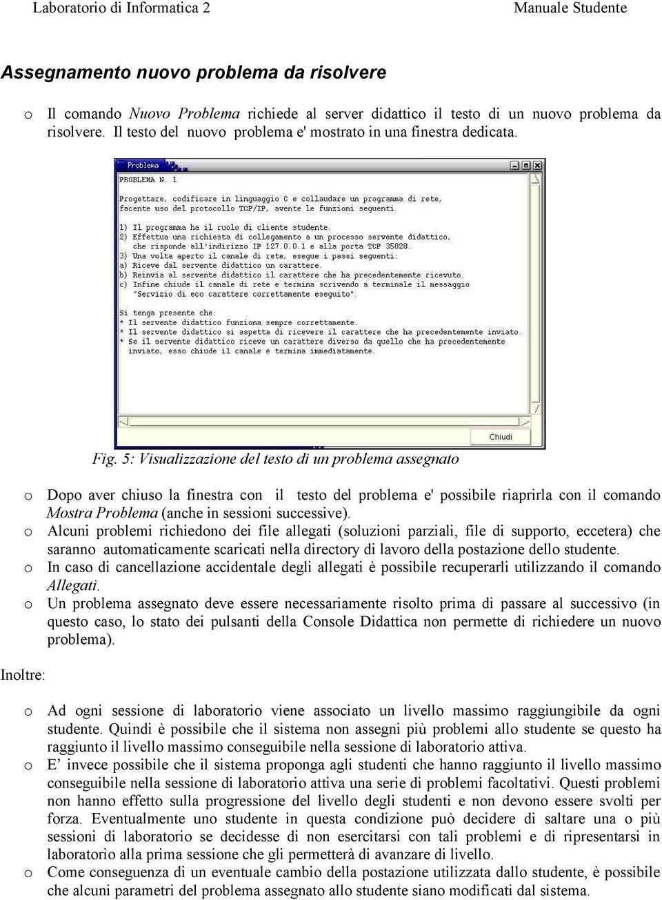 5: Visualizzazine del test di un prblema assegnat Dp aver chius la finestra cn il test del prblema e' pssibile riaprirla cn il cmand Mstra Prblema (anche in sessini successive).