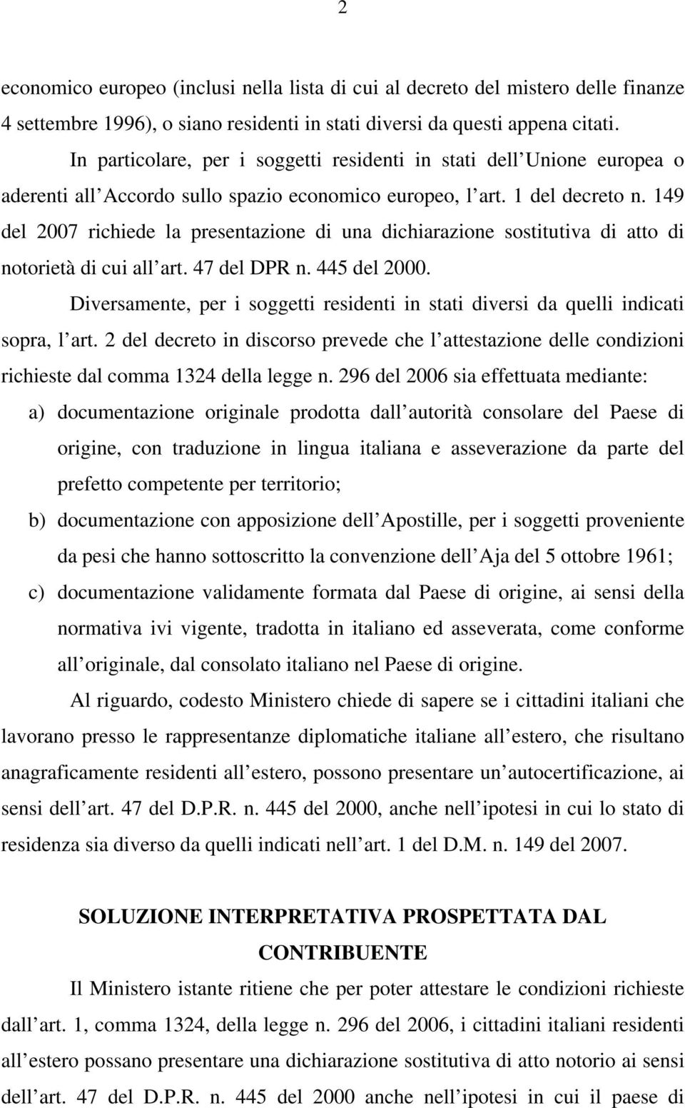 149 del 2007 richiede la presentazione di una dichiarazione sostitutiva di atto di notorietà di cui all art. 47 del DPR n. 445 del 2000.