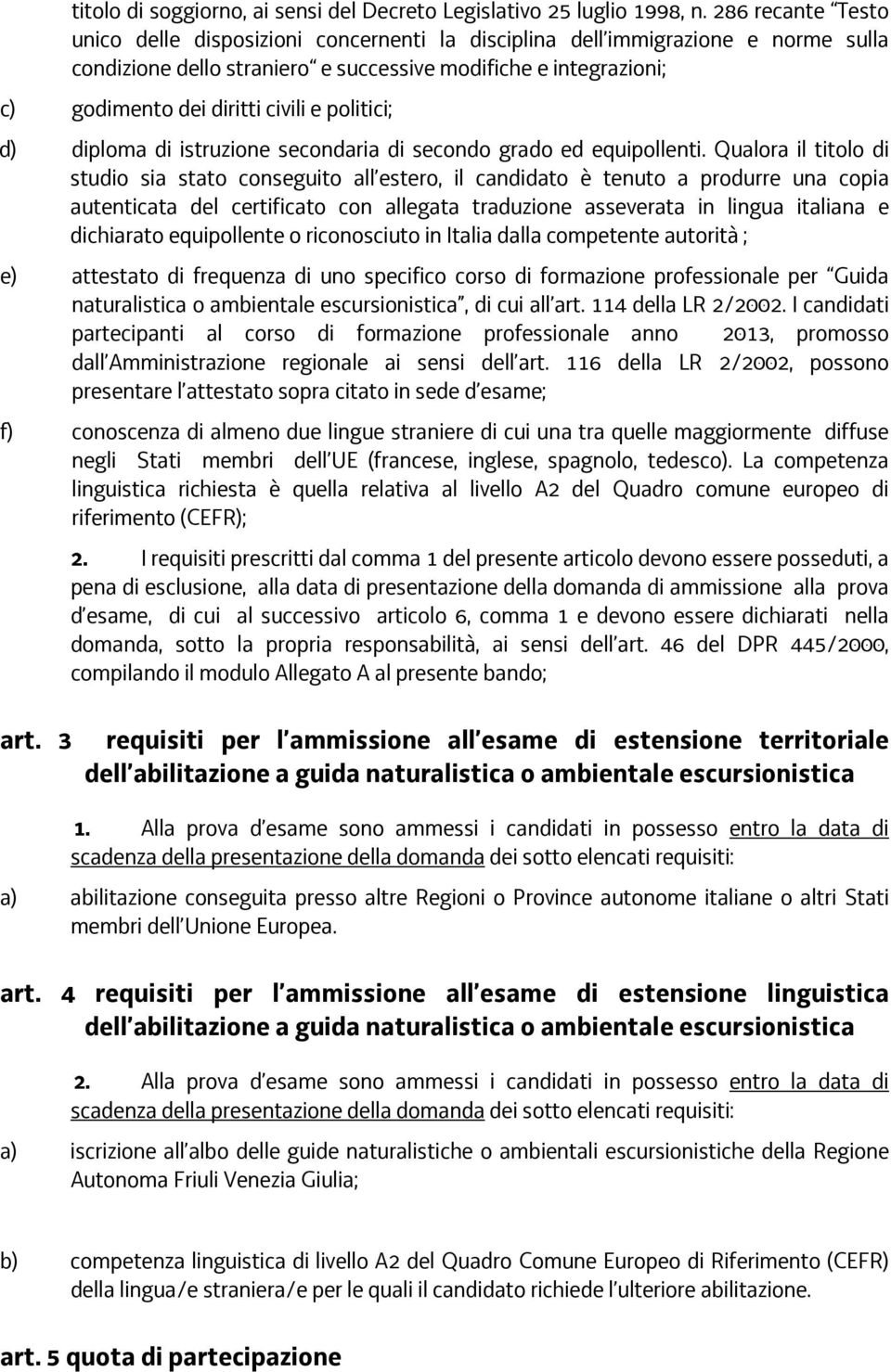 e politici; d) diploma di istruzione secondaria di secondo grado ed equipollenti.