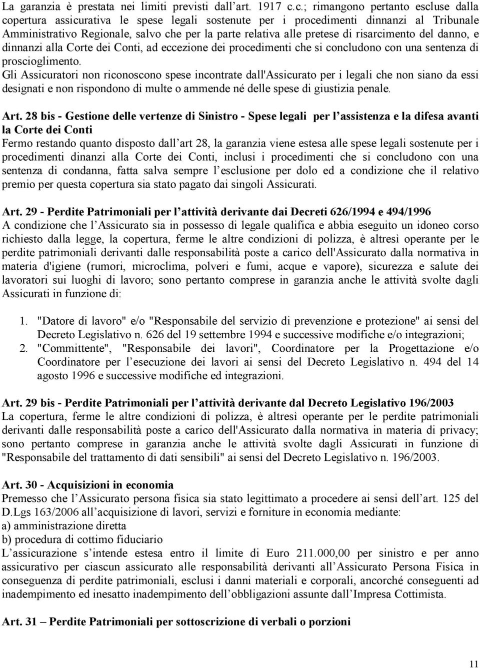 di risarcimento del danno, e dinnanzi alla Corte dei Conti, ad eccezione dei procedimenti che si concludono con una sentenza di proscioglimento.