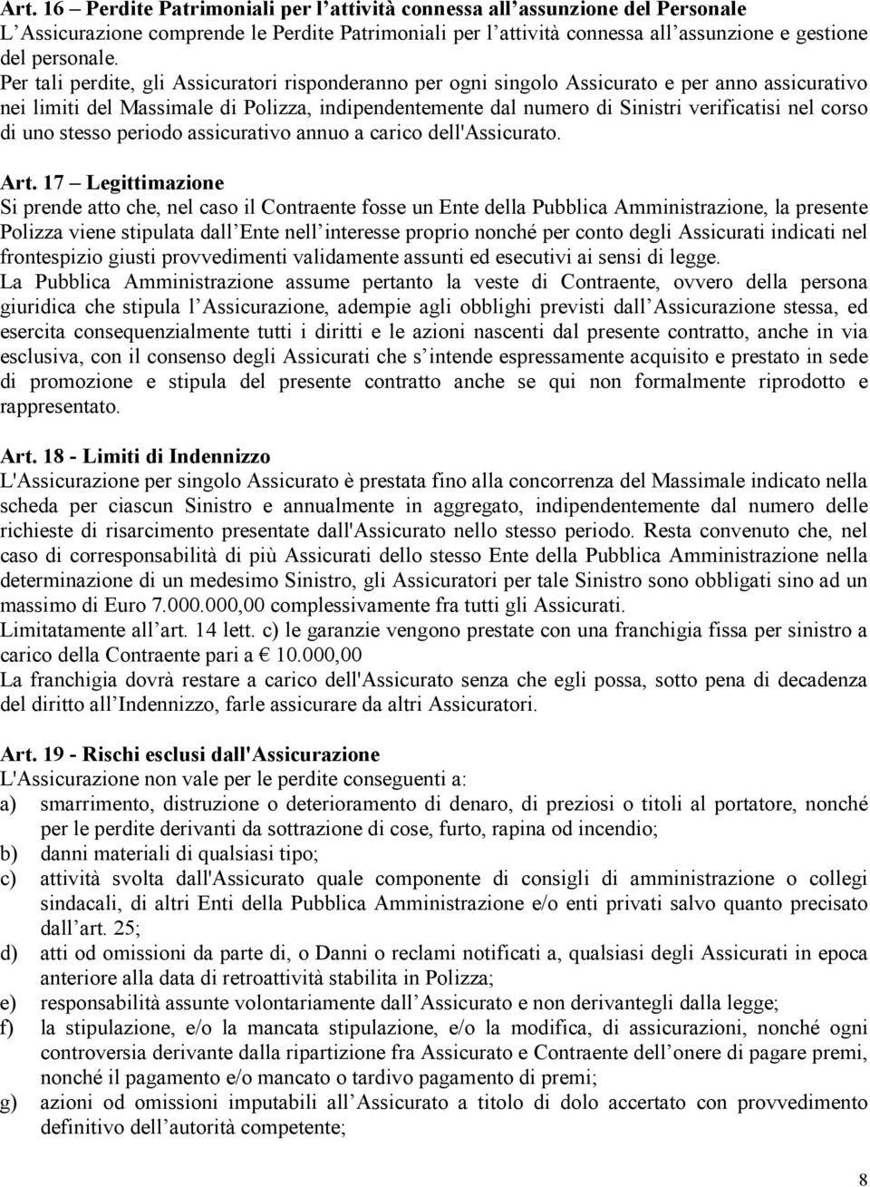 corso di uno stesso periodo assicurativo annuo a carico dell'assicurato. Art.