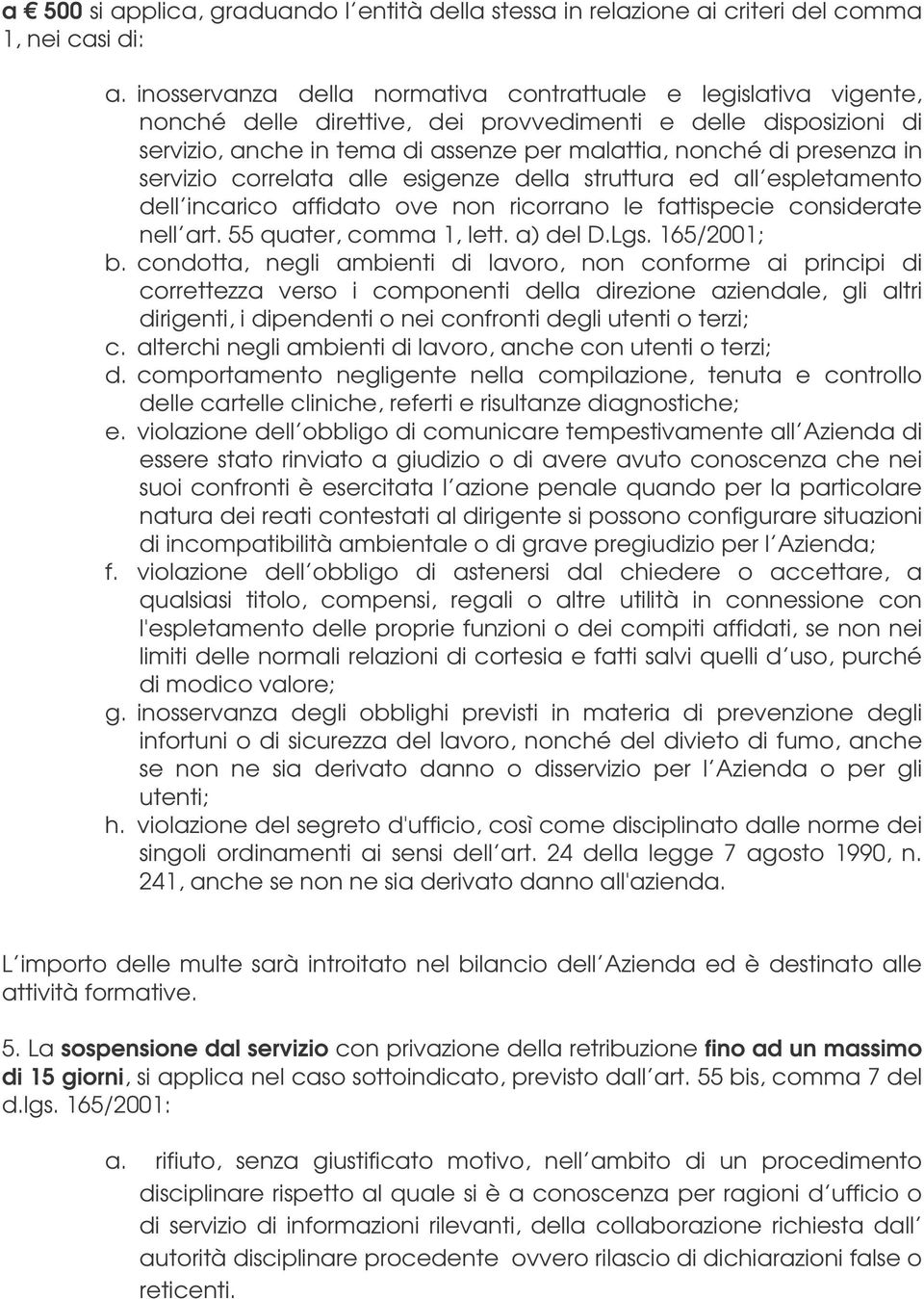 in servizio correlata alle esigenze della struttura ed all espletamento dell incarico affidato ove non ricorrano le fattispecie considerate nell art. 55 quater, comma 1, lett. a) del D.Lgs.