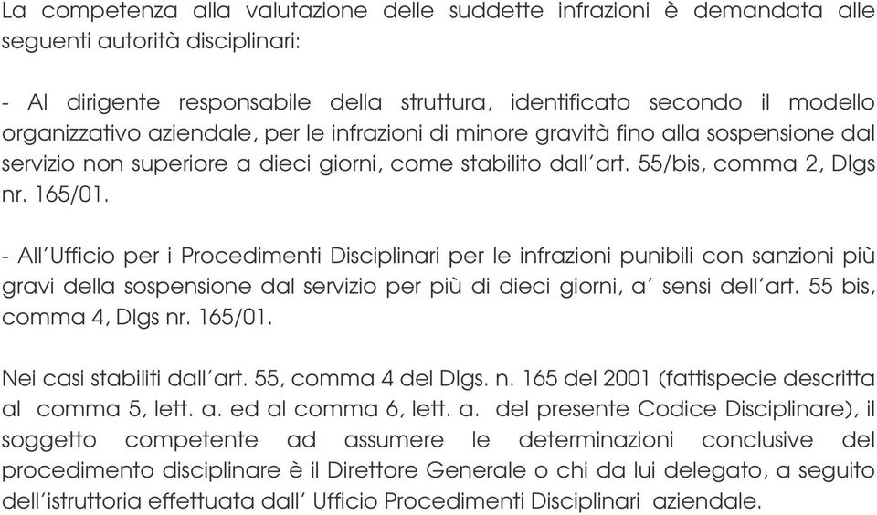 - All Ufficio per i Procedimenti Disciplinari per le infrazioni punibili con sanzioni più gravi della sospensione dal servizio per più di dieci giorni, a sensi dell art. 55 bis, comma 4, Dlgs nr.