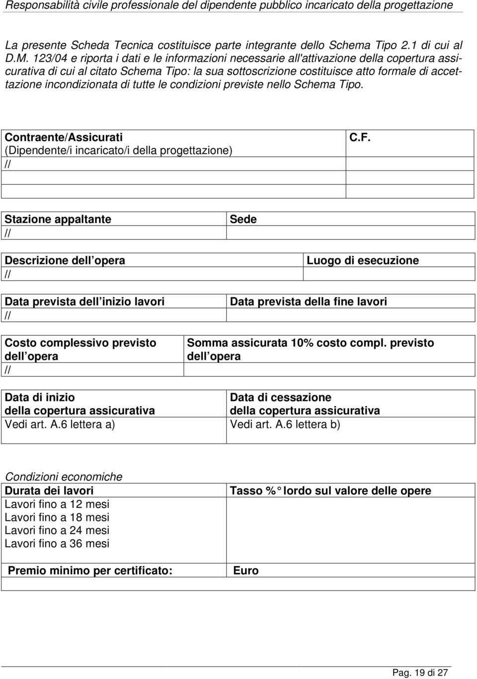 incondizionata di tutte le condizioni previste nello Schema Tipo. Contraente/Assicurati (Dipendente/i incaricato/i della progettazione) // C.F.