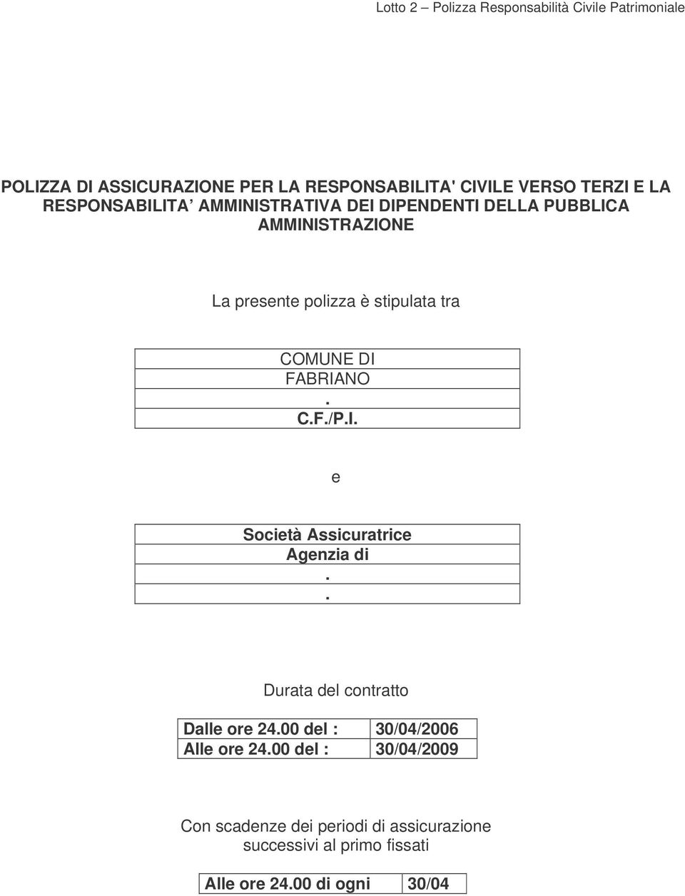 . Durata del contratto Dalle ore 24.00 del : 30/04/2006 Alle ore 24.