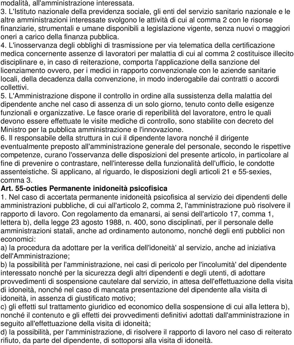 strumentali e umane disponibili a legislazione vigente, senza nuovi o maggiori oneri a carico della finanza pubblica. 4.