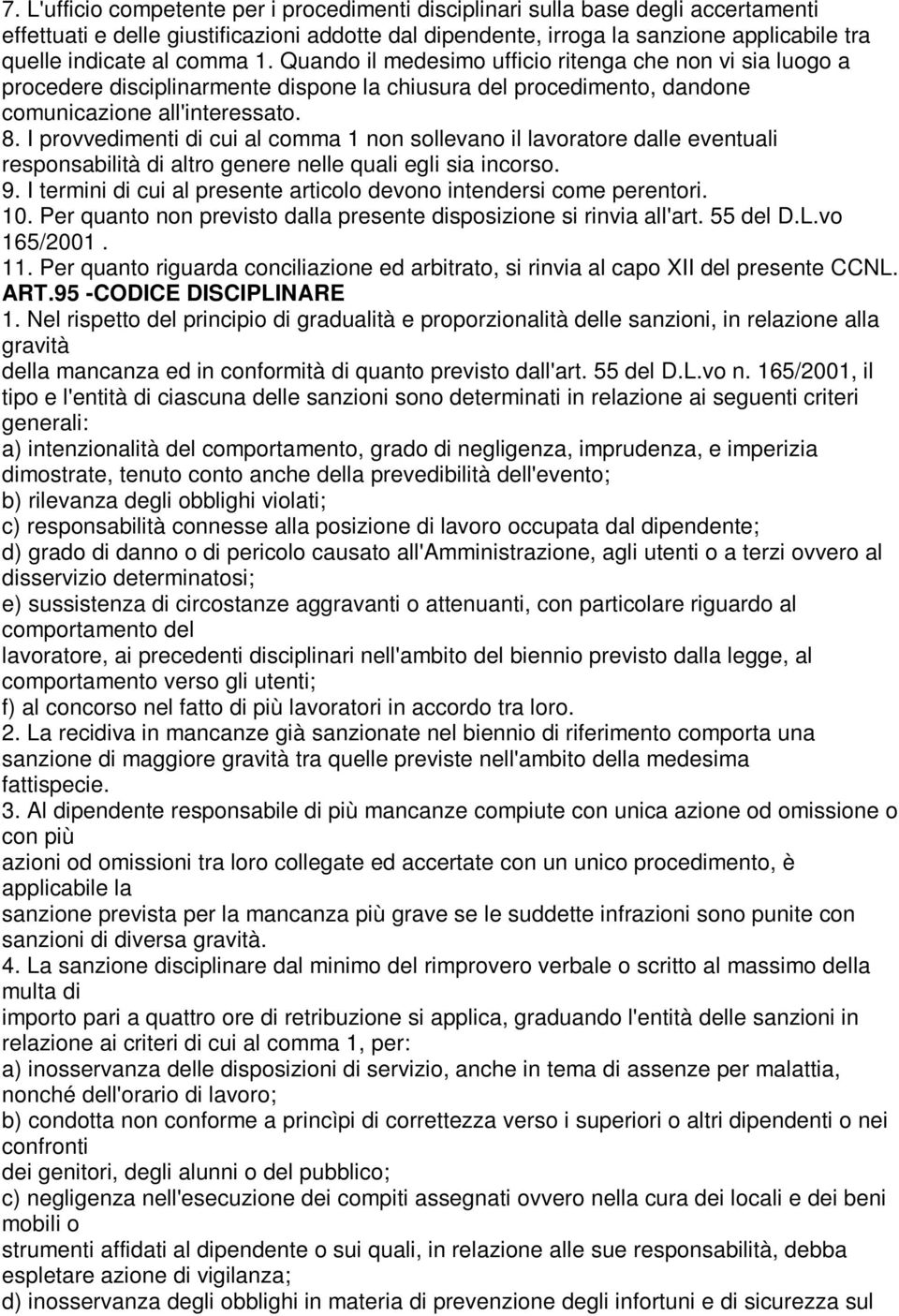 I provvedimenti di cui al comma 1 non sollevano il lavoratore dalle eventuali responsabilità di altro genere nelle quali egli sia incorso. 9.