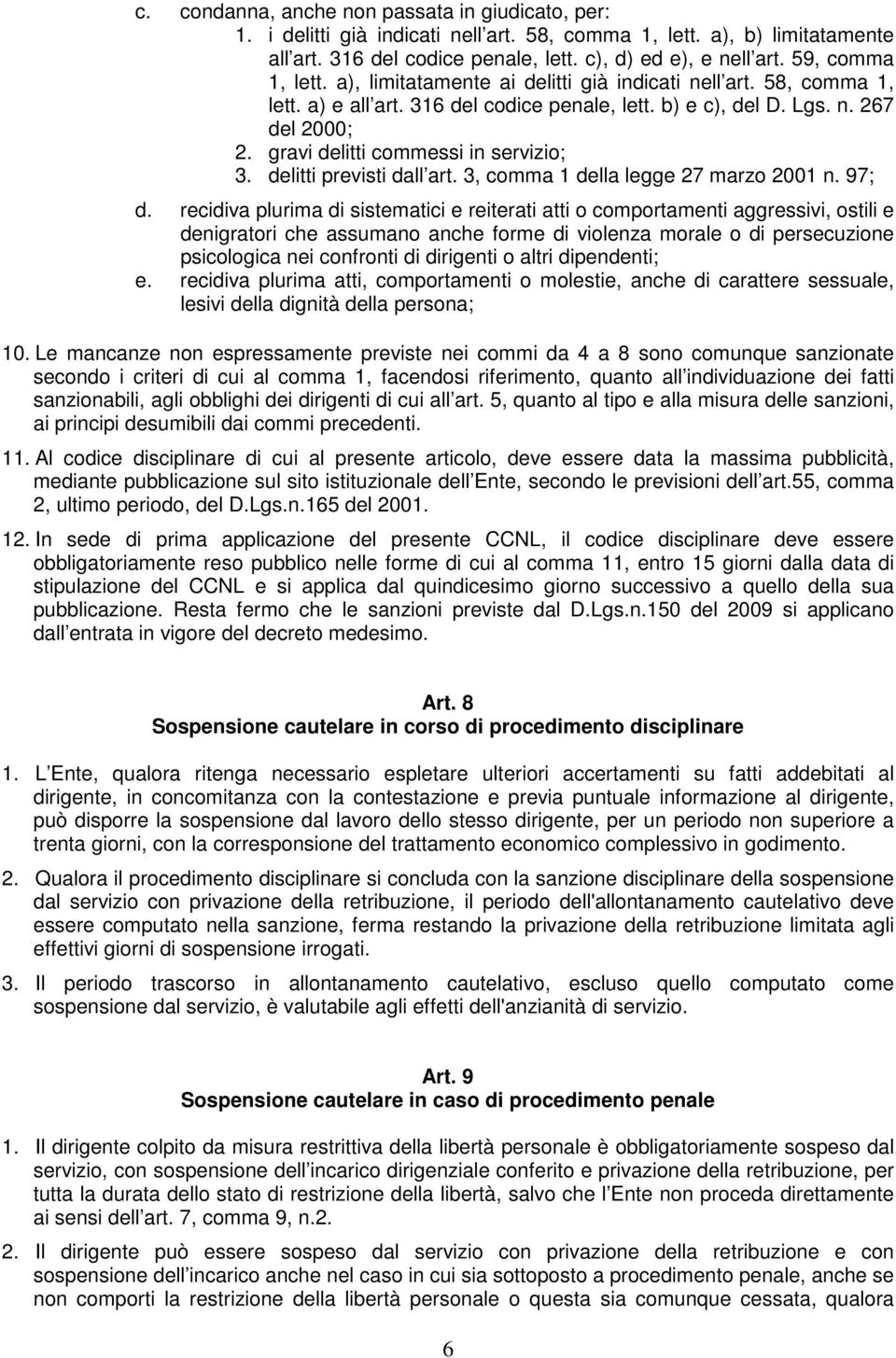 gravi delitti commessi in servizio; 3. delitti previsti dall art. 3, comma 1 della legge 27 marzo 2001 n. 97; d.