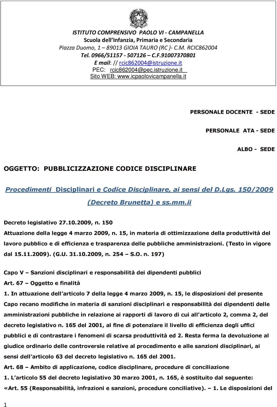 it PERSONALE DOCENTE - SEDE PERSONALE ATA - SEDE ALBO - SEDE OGGETTO: PUBBLICIZZAZIONE CODICE DISCIPLINARE Procedimenti Disciplinari e Codice Disciplinare, ai sensi del D.Lgs.