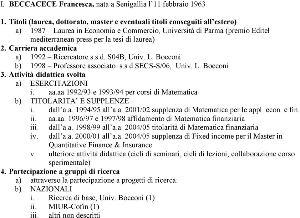 Carriera accademica a) 1992 Ricercatore s.s.d. S04B, Univ. L. Bocconi b) 1998 Professore associato s.s.d SECS-S/06, Univ. L. Bocconi 3. Attività didattica svolta a) ESERCITAZIONI i. aa.