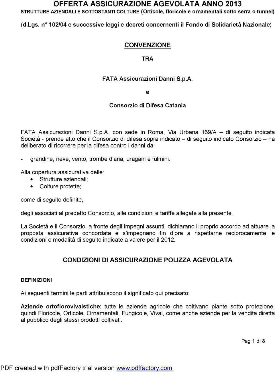 FATA Assicurazioni Danni S.p.A. e Consorzio di Difesa Catania FATA Assicurazioni Danni S.p.A. con sede in Roma, Via Urbana 169/A di seguito indicata Società - prende atto che il Consorzio di difesa