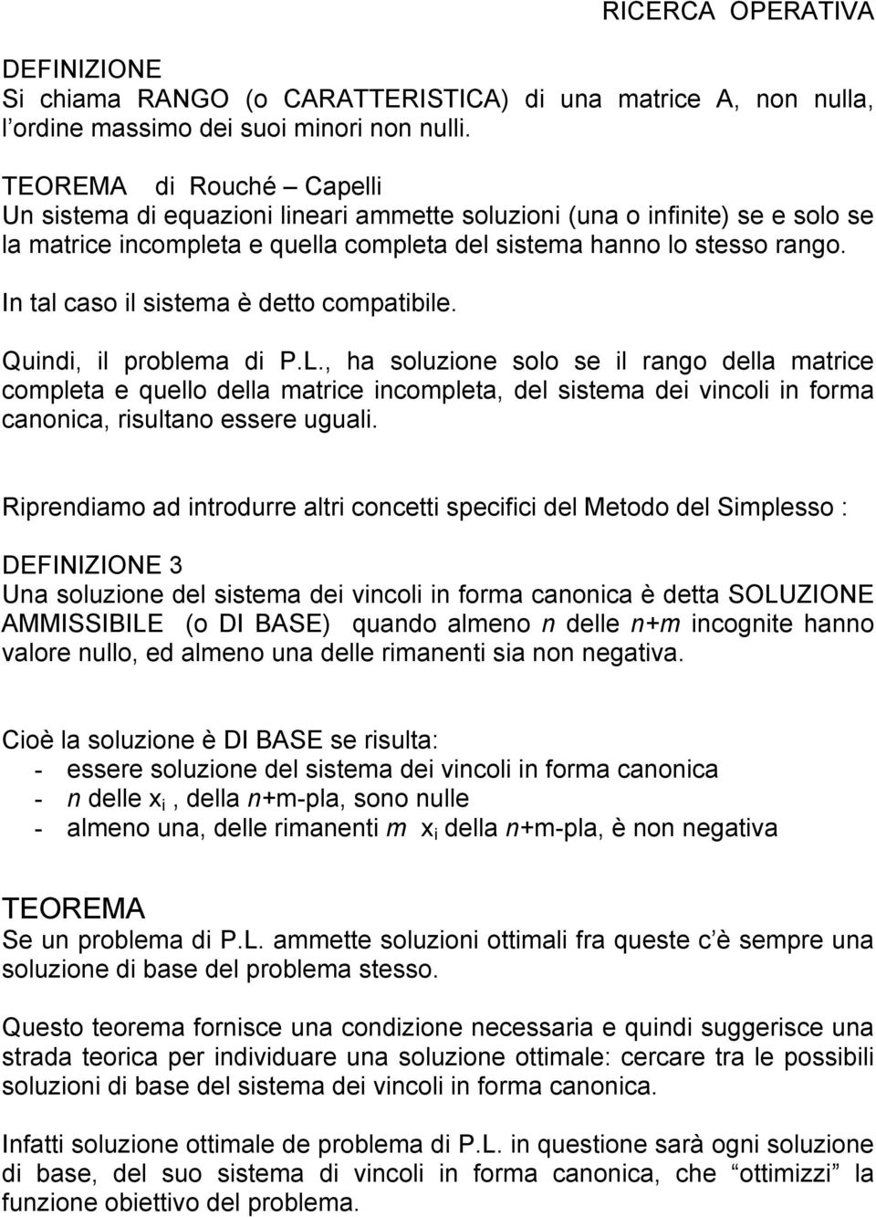 In tal caso il sistema è detto compatibile. Quindi, il problema di P.L.