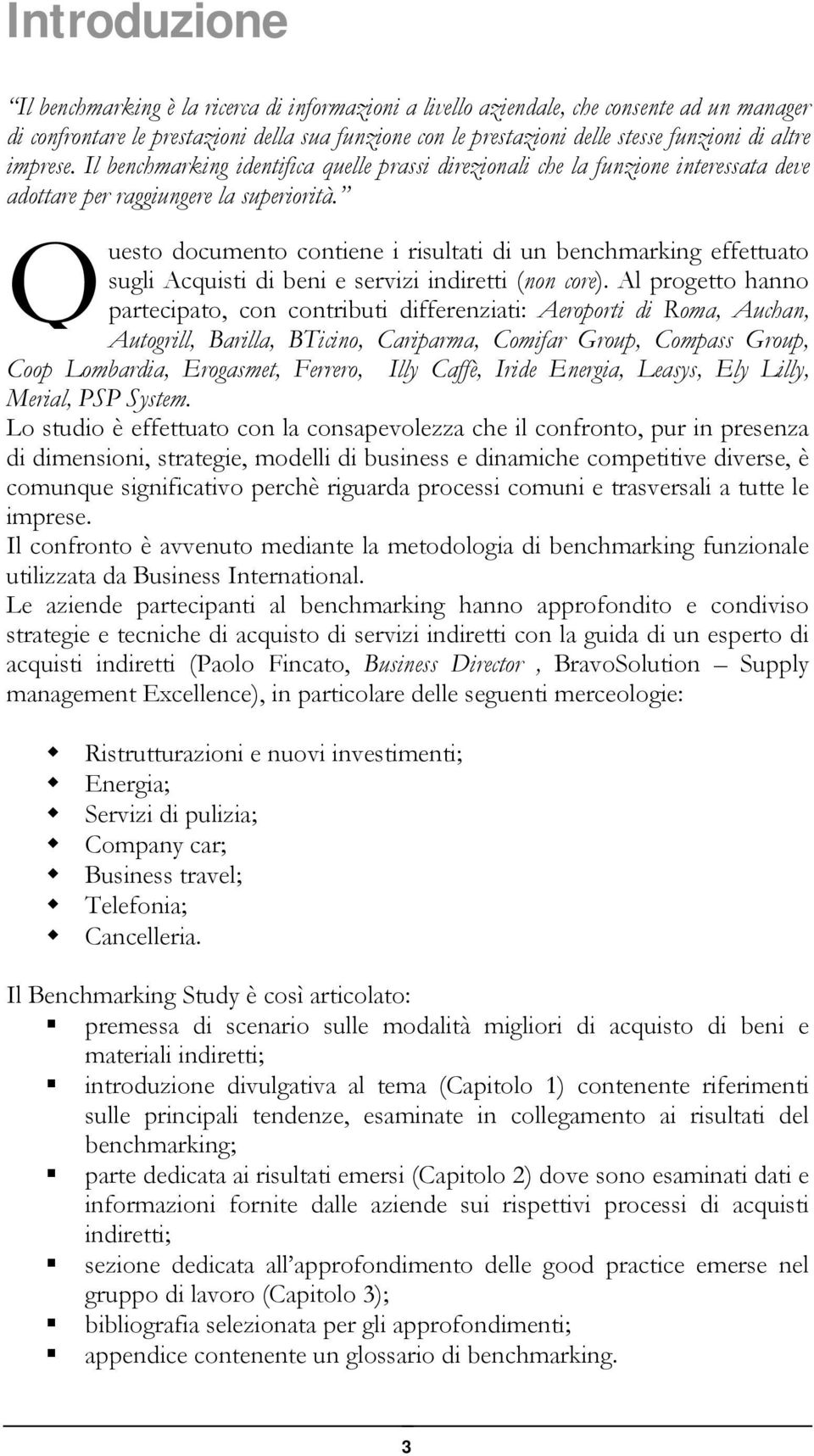 Q uesto documento contiene i risultati di un benchmarking effettuato sugli Acquisti di beni e servizi indiretti (non core).