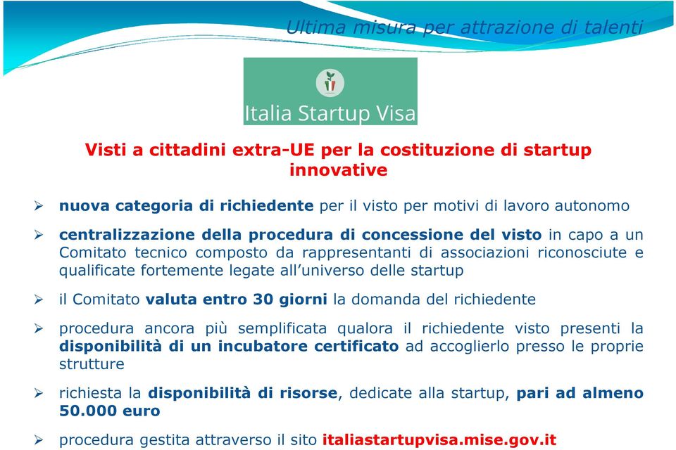 delle startup il Comitato valuta entro 30 giorni la domanda del richiedente procedura ancora più semplificata qualora il richiedente visto presenti la disponibilità di un incubatore