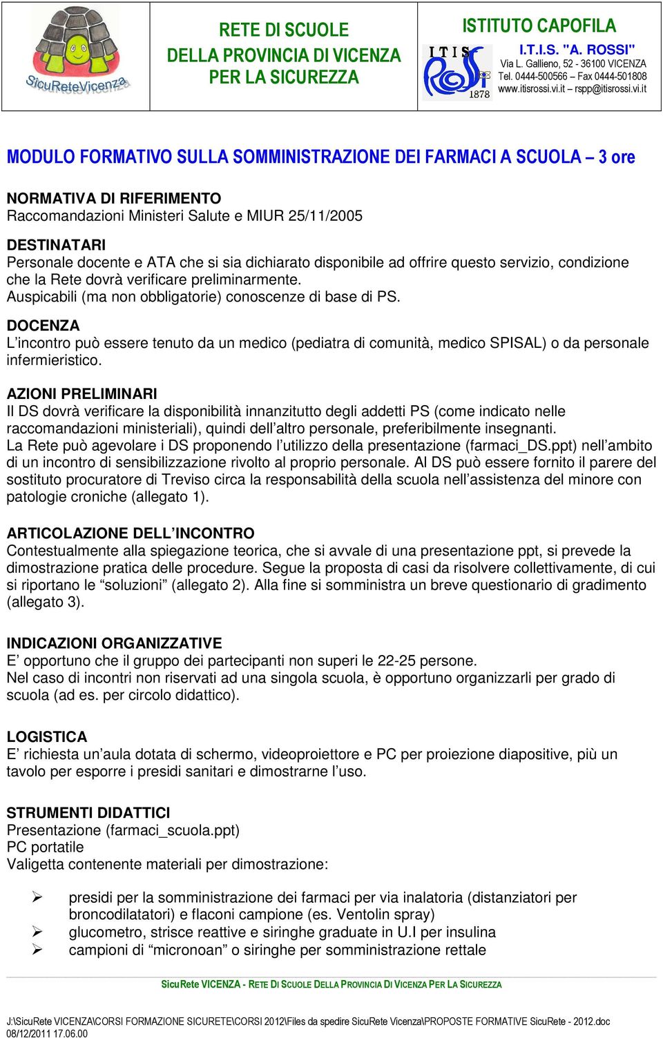 DOCENZA L incontro può essere tenuto da un medico (pediatra di comunità, medico SPISAL) o da personale infermieristico.