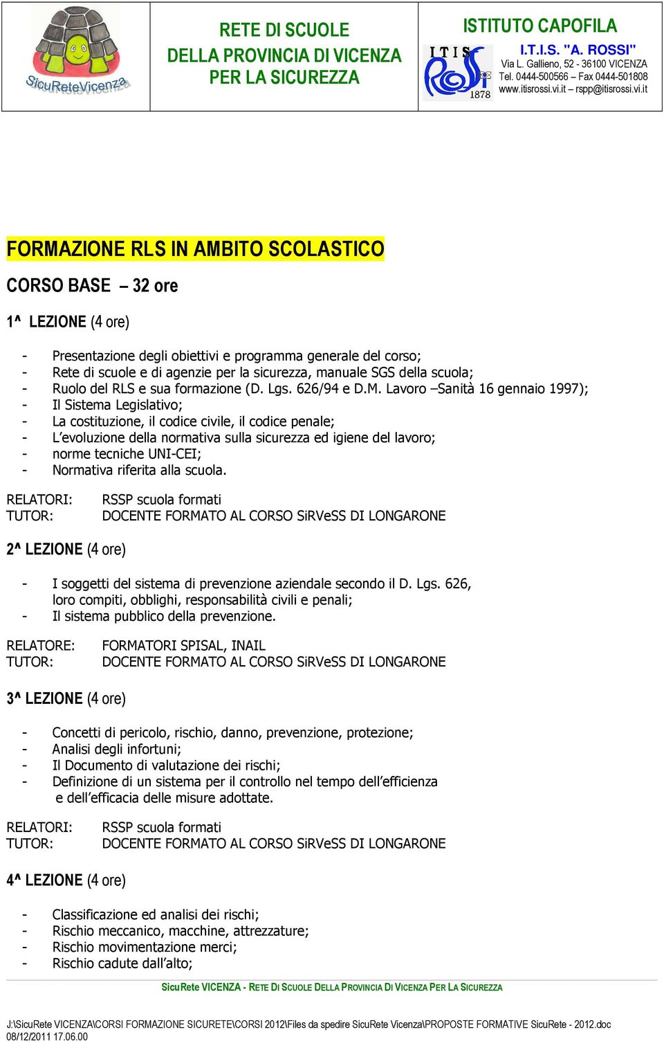 Lavoro Sanità 16 gennaio 1997); - Il Sistema Legislativo; - La costituzione, il codice civile, il codice penale; - L evoluzione della normativa sulla sicurezza ed igiene del lavoro; - norme tecniche