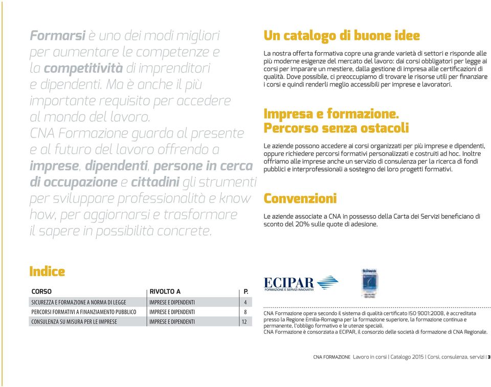 aggiornarsi e trasformare il sapere in possibilità concrete.