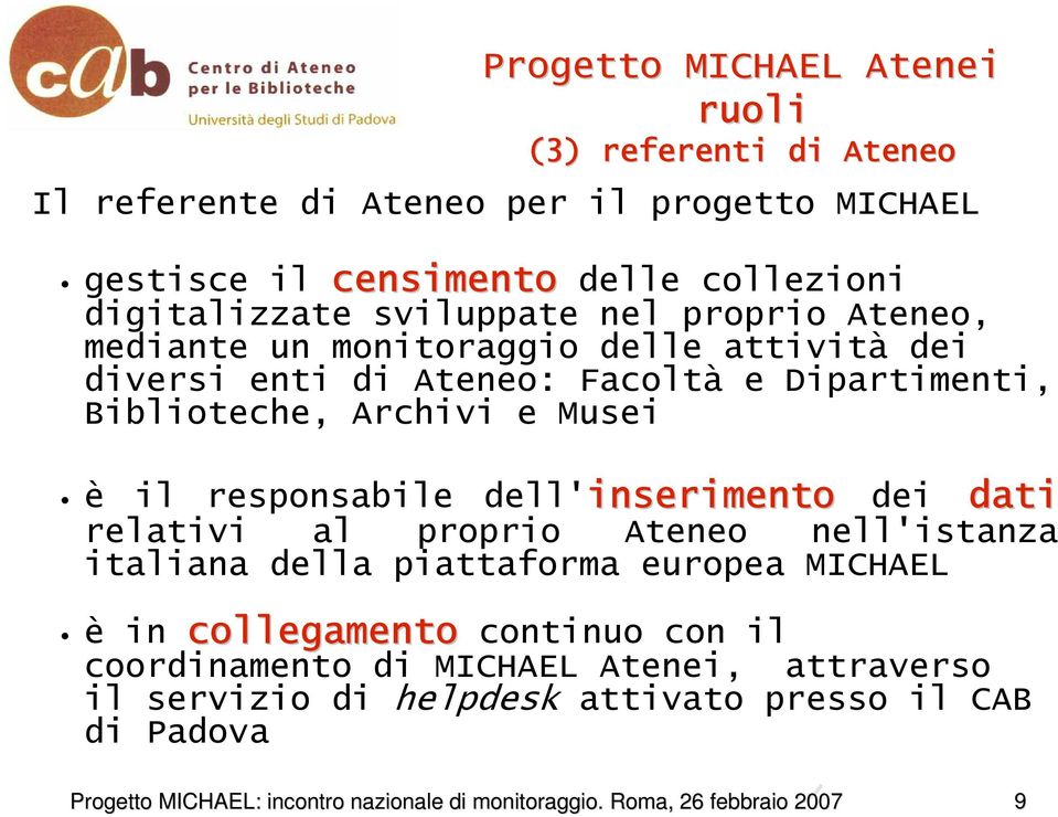 Archivi e Musei è il responsabile dell'inserimento dei dati relativi al proprio Ateneo nell'istanza italiana della piattaforma europea