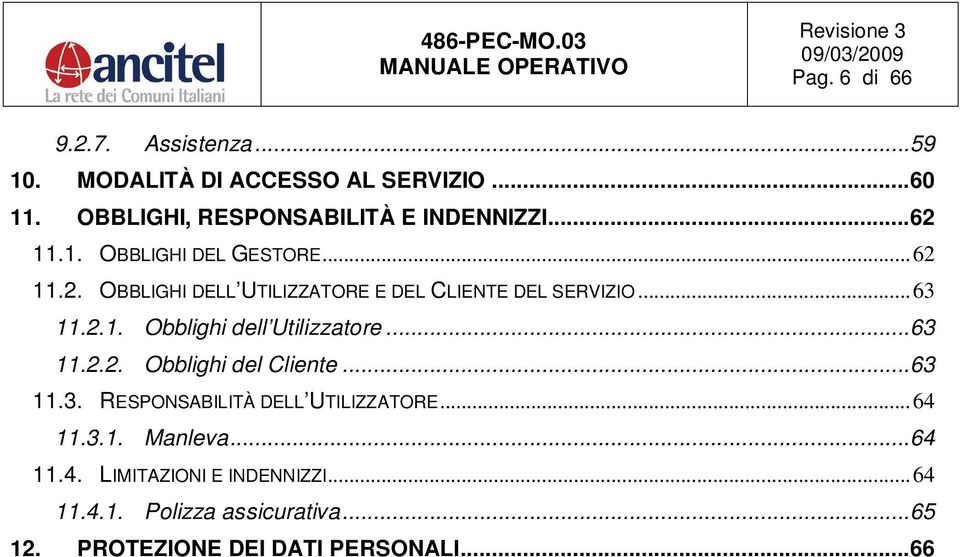 ..63 11.2.1. Obblighi dell Utilizzatore...63 11.2.2. Obblighi del Cliente...63 11.3. RESPONSABILITÀ DELL UTILIZZATORE.