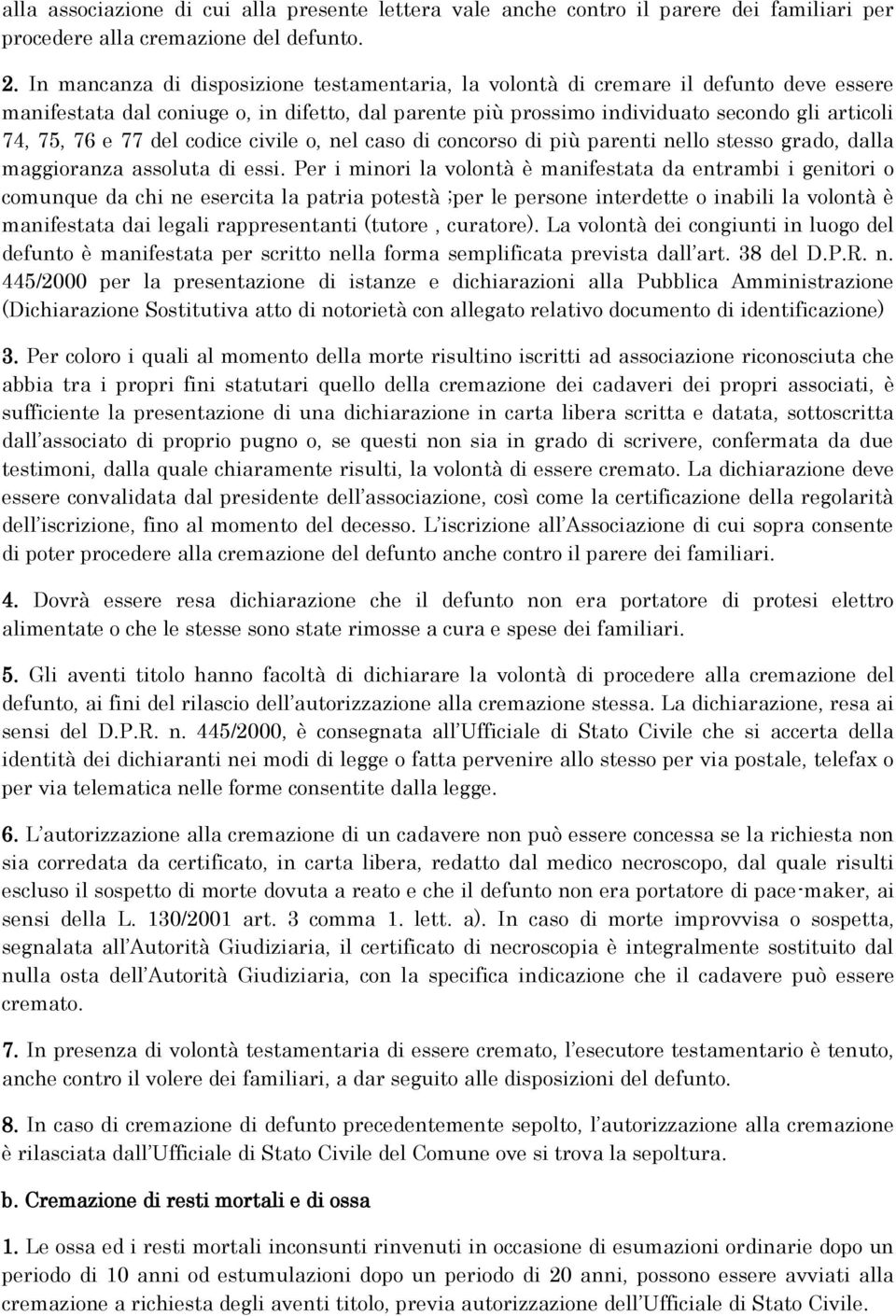 77 del codice civile o, nel caso di concorso di più parenti nello stesso grado, dalla maggioranza assoluta di essi.