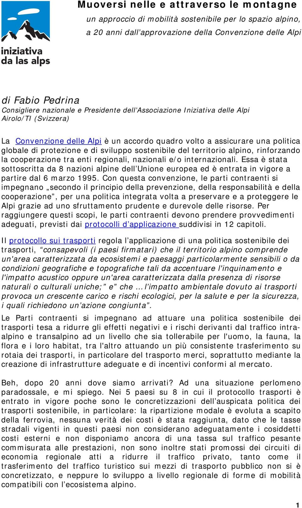 alpino, rinforzando la cooperazione tra enti regionali, nazionali e/o internazionali.