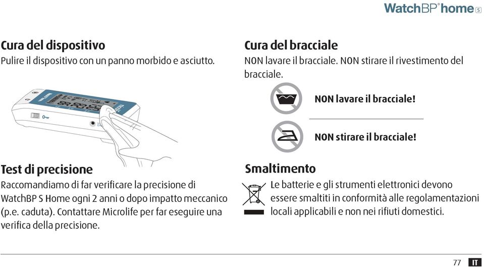 Test di precisione Raccomandiamo di far verificare la precisione di WatchBP S Home ogni 2 anni o dopo impatto meccanico (p.e. caduta).