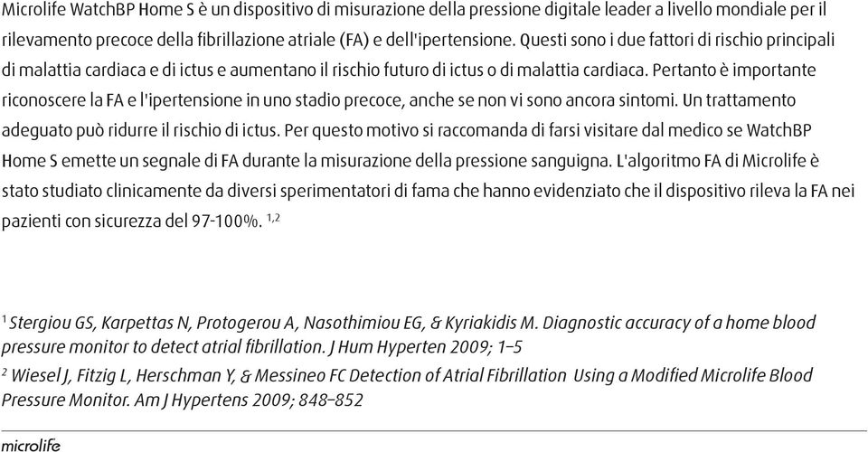 Pertanto è importante riconoscere la FA e l'ipertensione in uno stadio precoce, anche se non vi sono ancora sintomi. Un trattamento adeguato può ridurre il rischio di ictus.