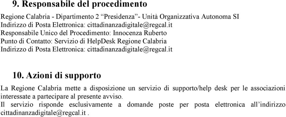 it Responsabile Unico del Procedimento: Innocenza Ruberto Punto di Contatto: Servizio di HelpDesk Regione Calabria Indirizzo di Posta Elettronica: it 10.