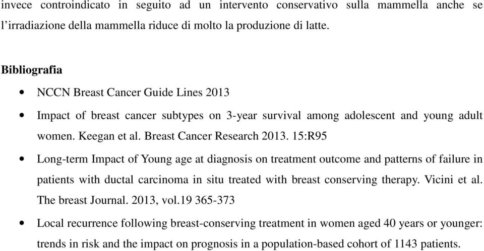 15:R95 Long-term Impact of Young age at diagnosis on treatment outcome and patterns of failure in patients with ductal carcinoma in situ treated with breast conserving therapy.