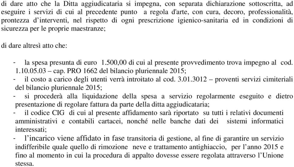 500,00 di cui al presente provvedimento trova impegno al cod. 1.10.05.03 cap. PRO 1662 del bilancio pluriennale 2015