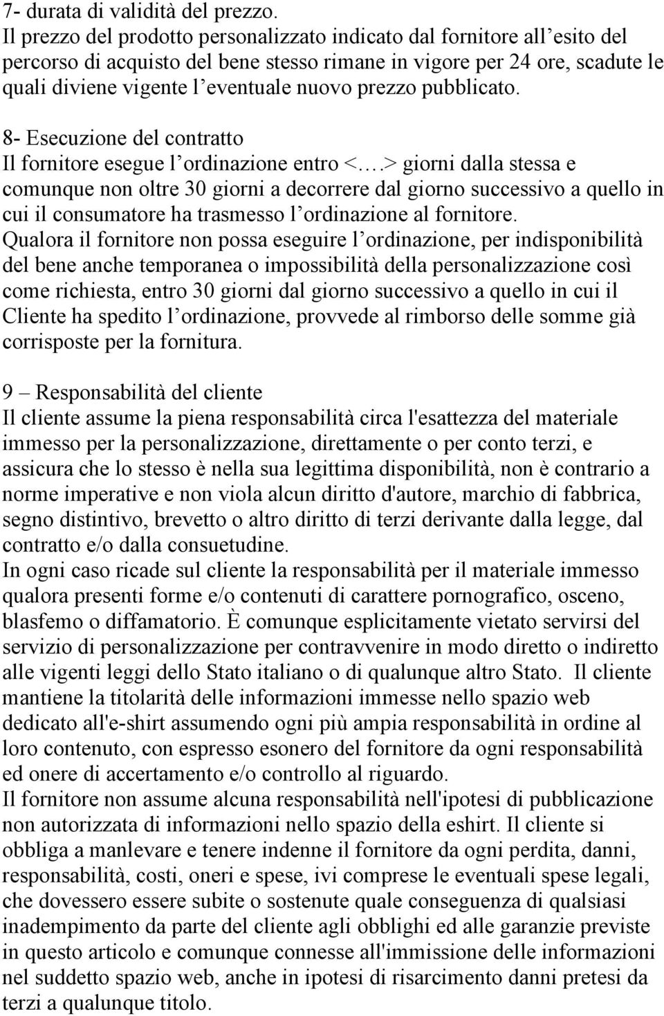 pubblicato. 8- Esecuzione del contratto Il fornitore esegue l ordinazione entro <.