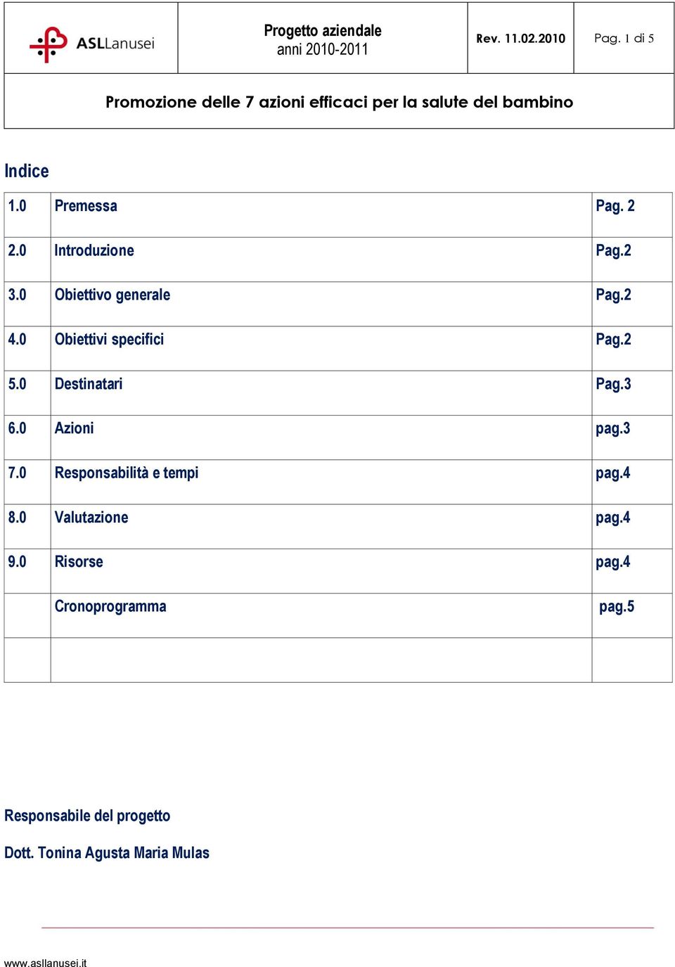 0 Azioni pag.3 7.0 Responsabilità e tempi pag.4 8.0 Valutazione pag.4 9.